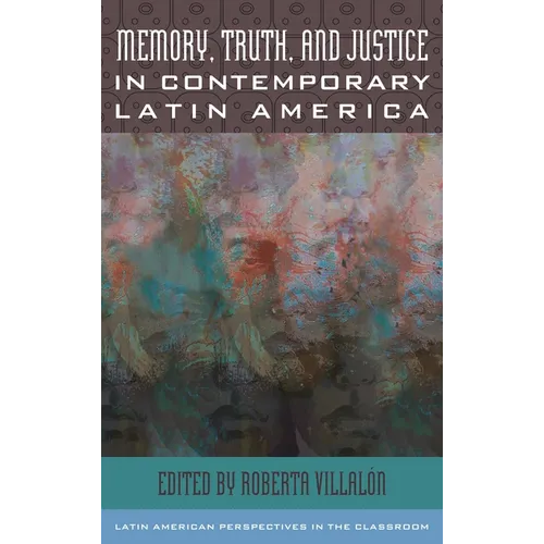 Memory, Truth, and Justice in Contemporary Latin America