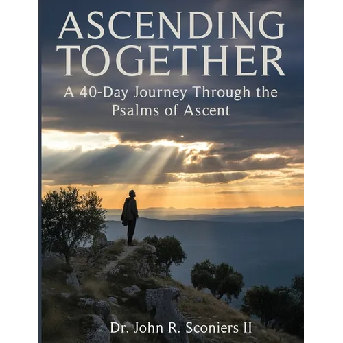 Ascending Together: A 40-Day Journey Through the Psalms of Ascent