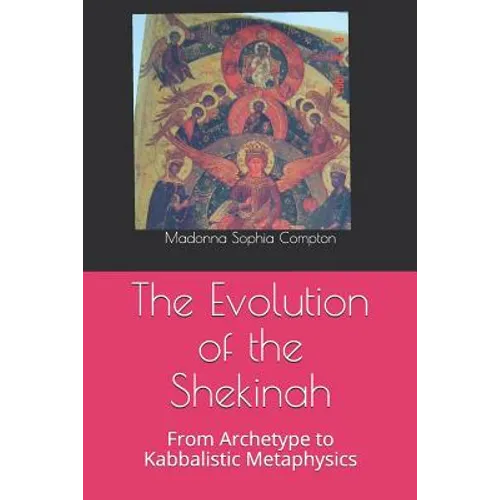 The Evolution of the Shekinah: From Archetype to Kabbalistic Metaphysics