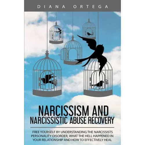 Narcissism and Narcissistic Abuse Recovery: Free Yourself by Understanding the Narcissists Personality Disorder, What the Hell Happened in Your Relati