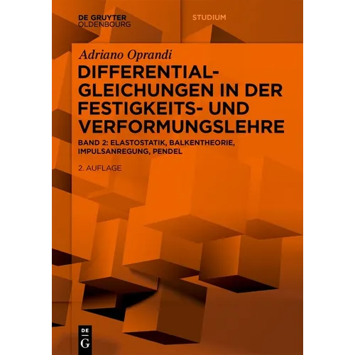 Differentialgleichungen in Der Festigkeits- Und Verformungslehre: Elastostatik, Balkentheorie, Impulsanregung, Pendel