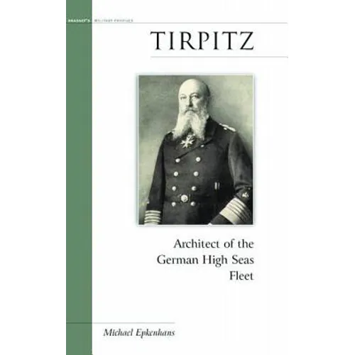 Tirpitz: Architect of the German High Seas Fleet