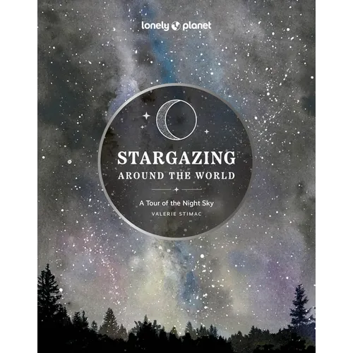 Lonely Planet Stargazing Around the World: A Tour of the Night Sky