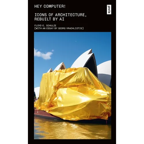 Hey Computer!: Icons of Architecture, Rebuilt by AI