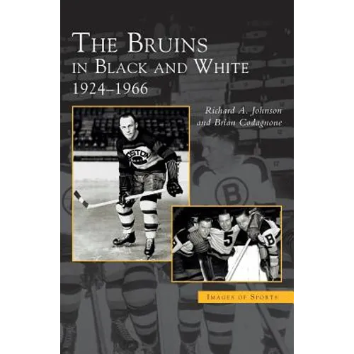 Bruins in Black and White: 1924-1966