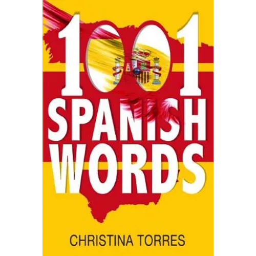 Spanish: 1001 Spanish Words, Increase Your Vocabulary with the Most Used Words in the Spanish Language