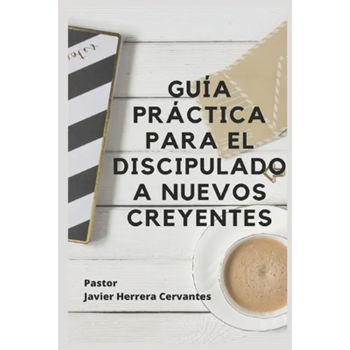 Guía Práctica Para El Discipulado a Nuevos Creyentes