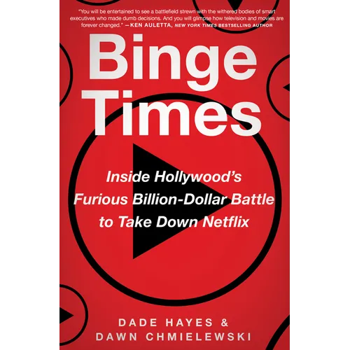 Binge Times: Inside Hollywood's Furious Billion-Dollar Battle to Take Down Netflix
