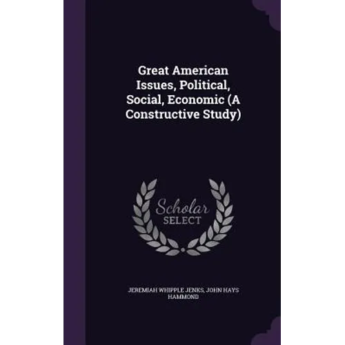 Great American Issues, Political, Social, Economic (A Constructive Study)