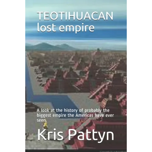 TEOTIHUACAN lost empire: A look at the history of probably the biggest empire the Americas have ever seen.