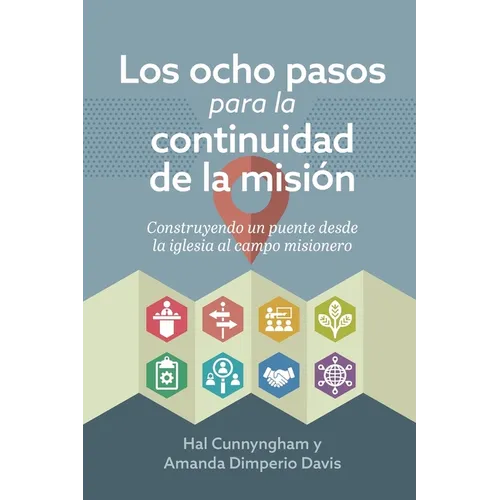 Los ocho pasos para la continuidad de la misión: Construyendo un puente desde la iglesia al campo misionero