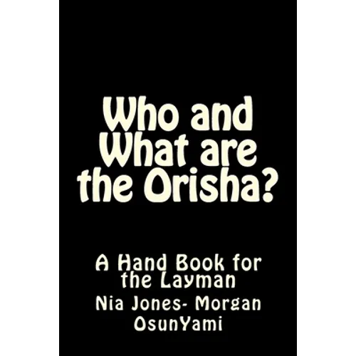 Who and What are the Orisha?: A Layman's Guide
