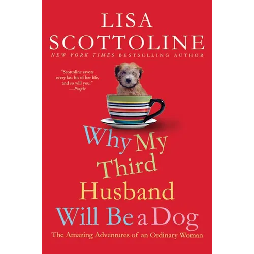 Why My Third Husband Will Be a Dog: The Amazing Adventures of an Ordinary Woman