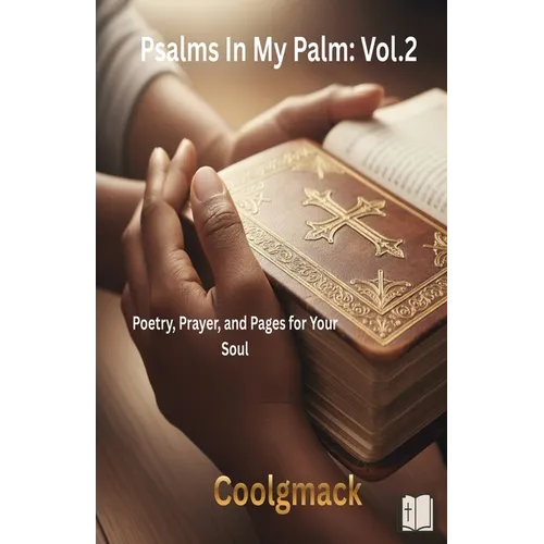 Psalms In my palms Vol. 2: Poetry, Prayer, and Pages for Your Soul