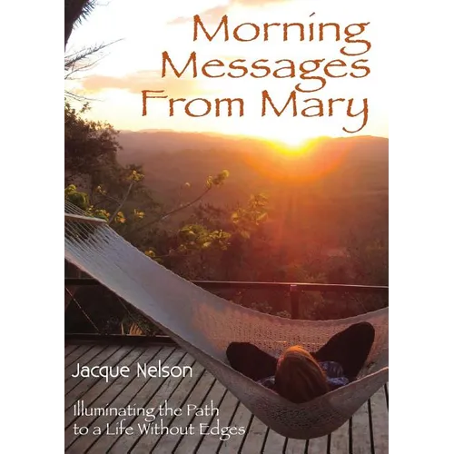 Morning Messages from Mary: Illuminating the Path to Living Without Edges