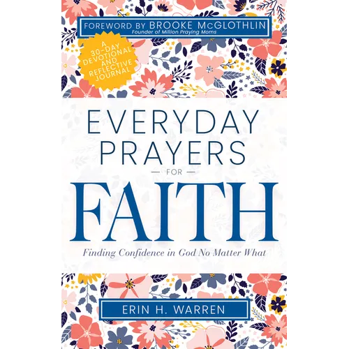 Everyday Prayers for Faith: Finding Confidence in God No Matter What (a 30-Day Devotional and Reflective Journal)