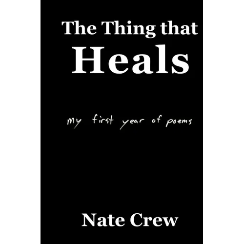 The Thing that Heals: my first year of poems