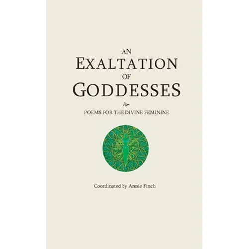 An Exaltation of Goddesses: Poems for the Divine Feminine