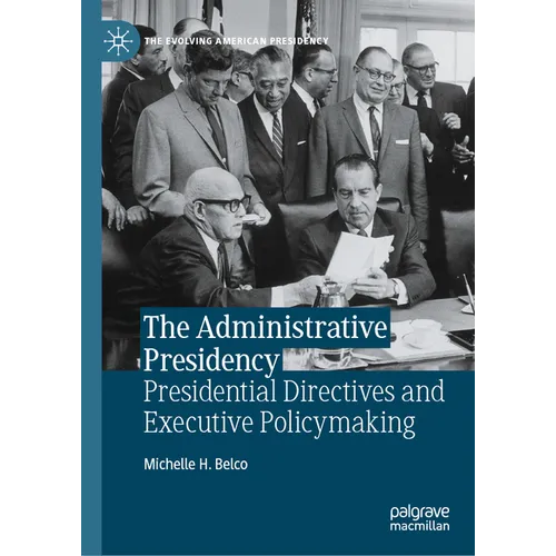 The Administrative Presidency: Presidential Directives and Executive Policymaking