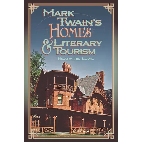 Mark Twain's Homes and Literary Tourism: Volume 1