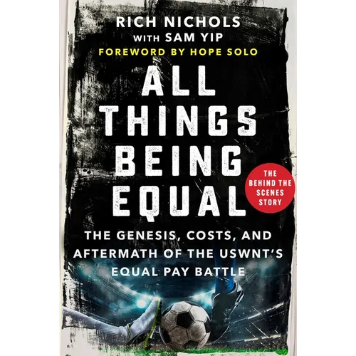 All Things Being Equal: The Genesis, Costs and Aftermath of the Uswnt's Equal Pay Battle