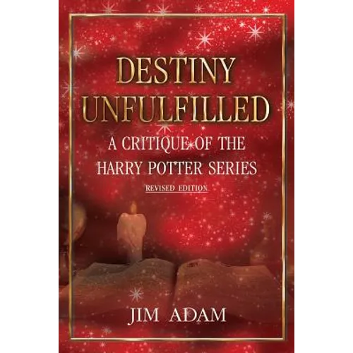 Destiny Unfulfilled: A Critique of the Harry Potter Series
