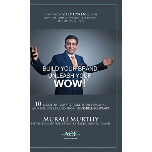 Build Your Brand, Unleash Your WOW!: 10 Dazzling Ways to Take Your Personal and Business Brand From Invisible to Wow!