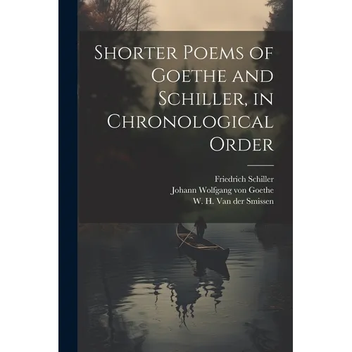 Shorter poems of Goethe and Schiller, in chronological order