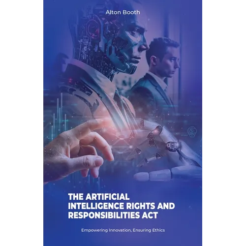 The Artificial Intelligence Rights and Responsibilities Act, Empowering Innovation, Ensuring Ethics