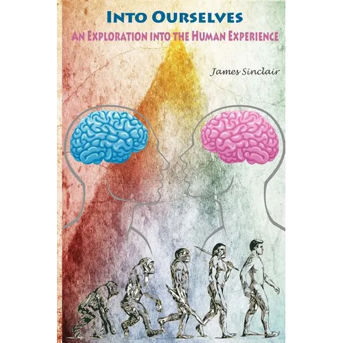 Into Ourselves: An Exploration into the Human Experience