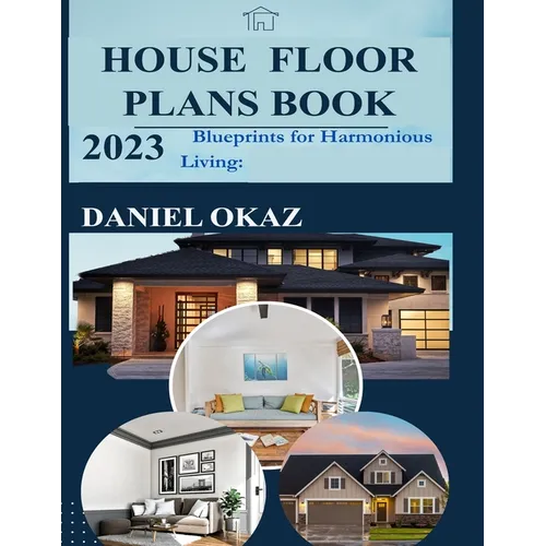 House Floor Plan Book 2023: Blueprints for Harmonious Living