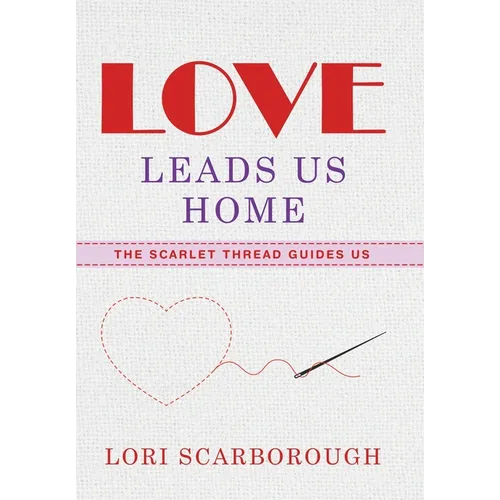 Love Leads Us Home: The Scarlet Thread Guides Us