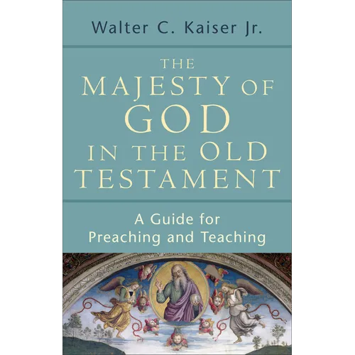 The Majesty of God in the Old Testament: A Guide for Preaching and Teaching