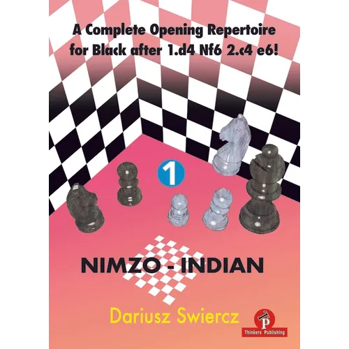A Complete Opening Repertoire for Black After 1.D4 Nf6 2.C4 E6! - Volume 1 - Nimzo-Indian