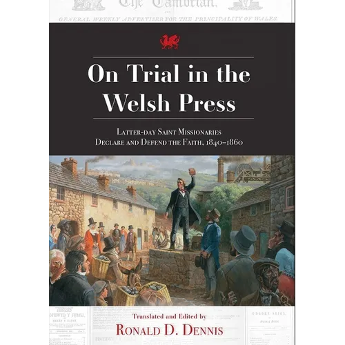 On Trial in the Welsh Press: Latter-Day Saints Missionaries Declare and Defend the Faith 1840-1860