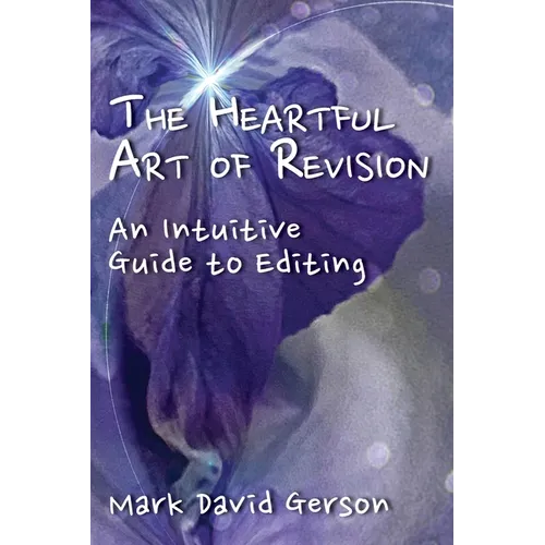 The Heartful Art of Revision: An Intuitive Guide to Editing