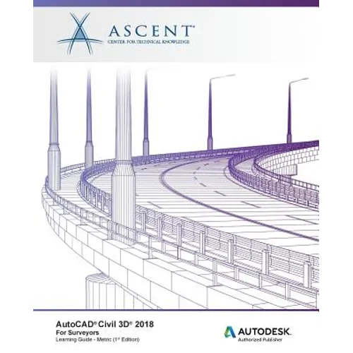 AutoCAD Civil 3D 2018 for Surveyors Metric: Autodesk Authorized Publisher