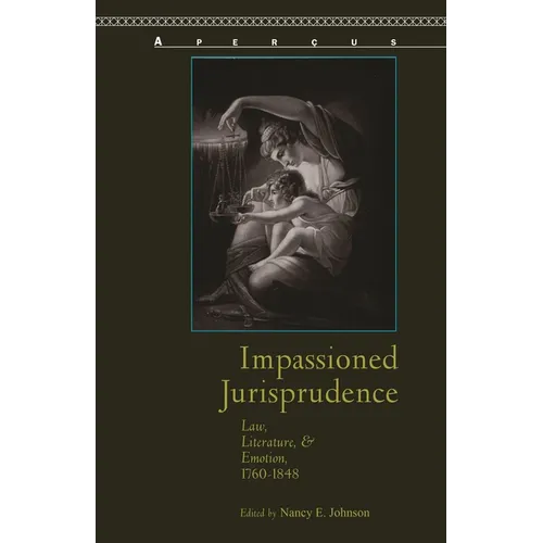 Impassioned Jurisprudence: Law, Literature, and Emotion, 1760-1848