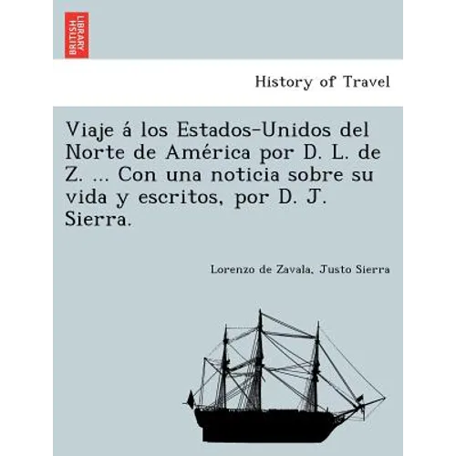 Viaje á los Estados-Unidos del Norte de América por D. L. de Z. ... Con una noticia sobre su vida y escritos, por D. J. Sierra.