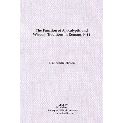 The Function of Apocalyptic and Wisdom Traditions in Romans 9-11