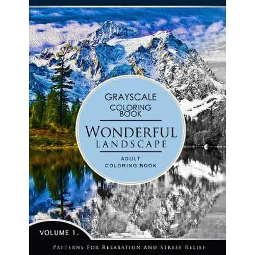 Wonderful Landscape Volume 1: Grayscale coloring books for adults Relaxation (Adult Coloring Books Series, grayscale fantasy coloring books)