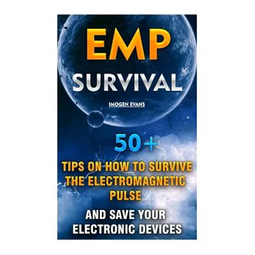 EMP Survival: 50+ Tips on How To Survive The Electromagnetic Pulse And Save Your Electronic Devices: (EMP Survival, EMP Survival boo