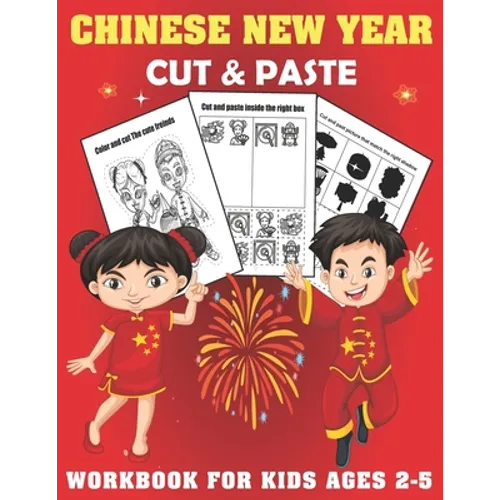 Chinese New year Cut And Past Workbook For Kids Ages 2-5: A Fun Chinese New year Gift and Scissor Skills Activity Book for Kids, Toddlers and Preschoo
