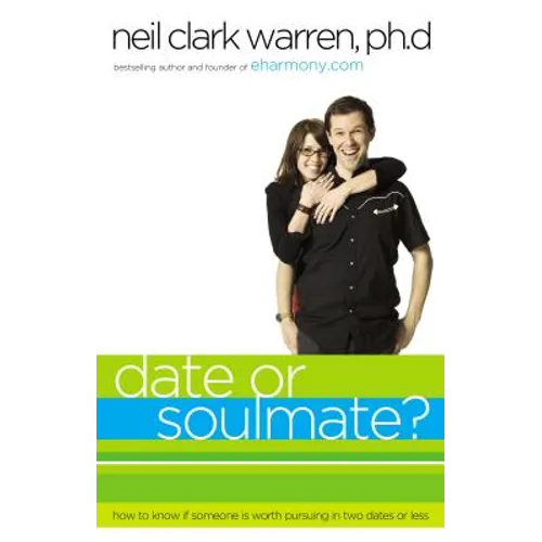 Date or Soul Mate?: How to Know If Someone Is Worth Pursuing in Two Dates or Less