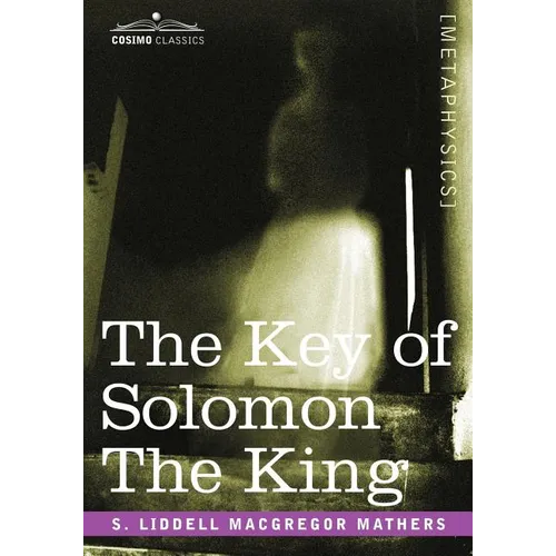 The Key of Solomon the King: (Clavicula Salomonis)