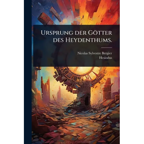 Ursprung der Götter des Heydenthums.