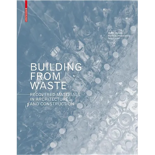 Building from Waste: Recovered Materials in Architecture and Construction