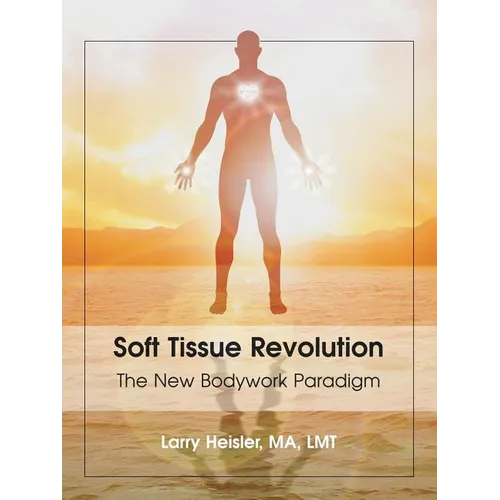 Soft Tissue Revolution: The New Bodywork Paradigm