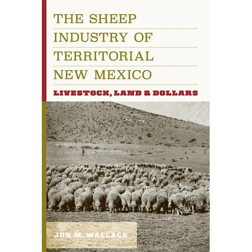 The Sheep Industry of Territorial New Mexico: Livestock, Land, and Dollars