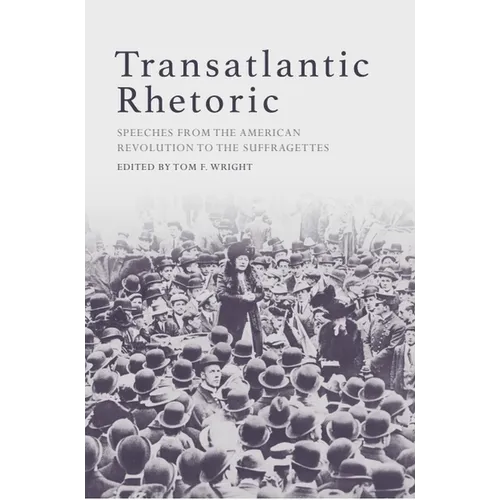 Transatlantic Rhetoric: Speeches from the American Revolution to the Suffragettes